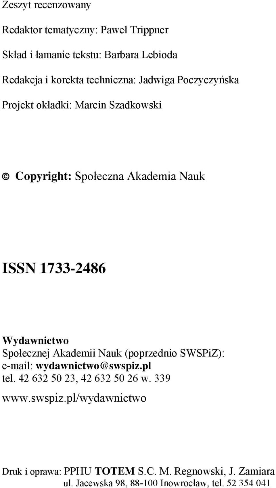 Wydawnictwo Społecznej Akademii Nauk (poprzednio SWSPiZ): e-mail: wydawnictwo@swspiz.pl tel. 42 632 50 23, 42 632 50 26 w.