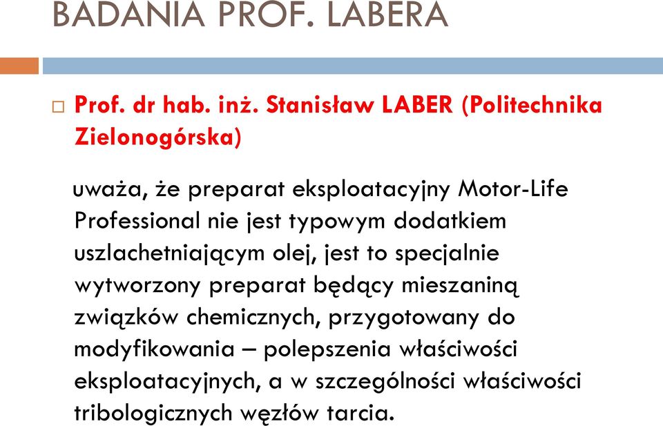 Professional nie jest typowym dodatkiem uszlachetniającym olej, jest to specjalnie wytworzony