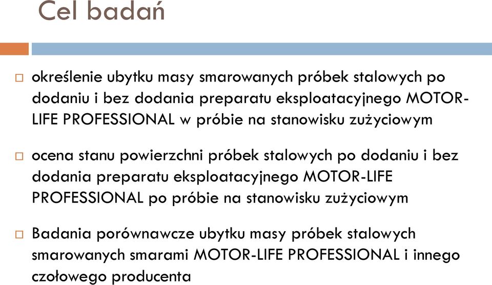 stalowych po dodaniu i bez dodania preparatu eksploatacyjnego MOTOR-LIFE PROFESSIONAL po próbie na stanowisku