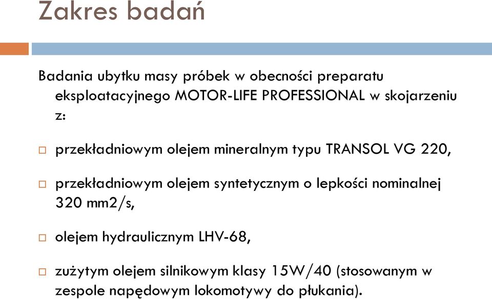 przekładniowym olejem syntetycznym o lepkości nominalnej 320 mm2/s, olejem hydraulicznym