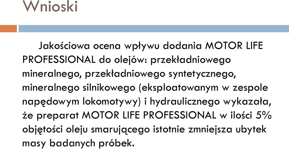 (eksploatowanym w zespole napędowym lokomotywy) i hydraulicznego wykazała, że preparat