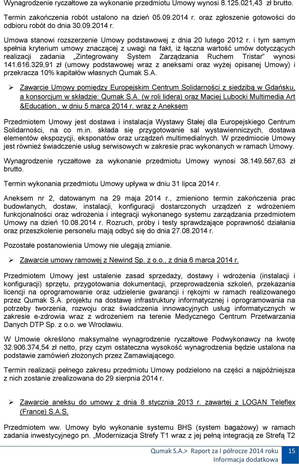 i tym samym spełnia kryterium umowy znaczącej z uwagi na fakt, iż łączna wartość umów dotyczących realizacji zadania Zintegrowany System Zarządzania Ruchem Tristar wynosi 141.616.