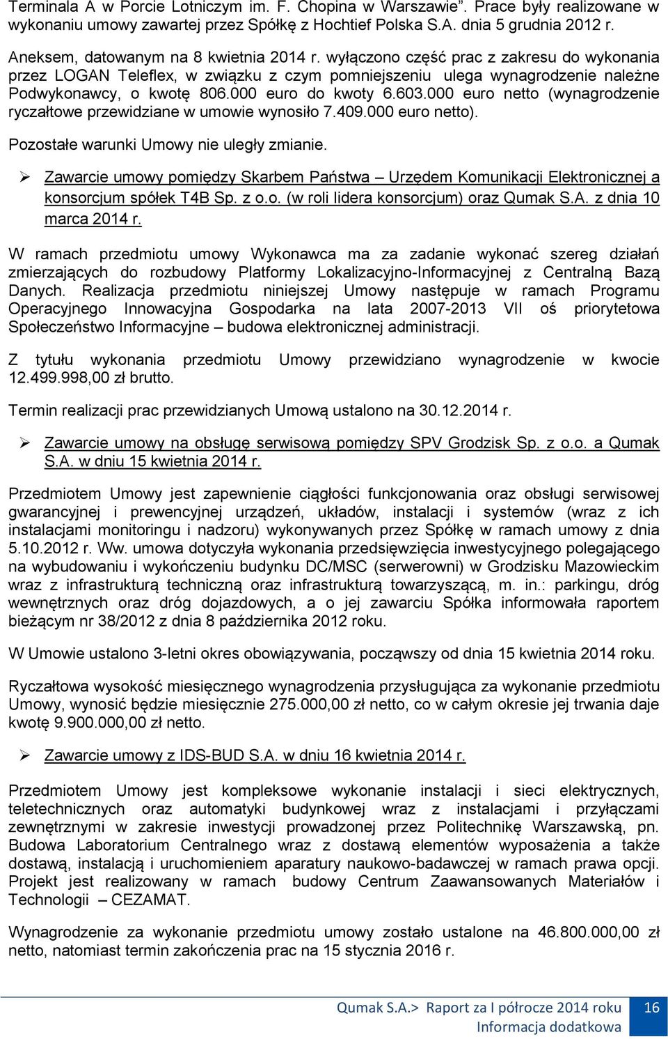 000 euro do kwoty 6.603.000 euro netto (wynagrodzenie ryczałtowe przewidziane w umowie wynosiło 7.409.000 euro netto). Pozostałe warunki Umowy nie uległy zmianie.