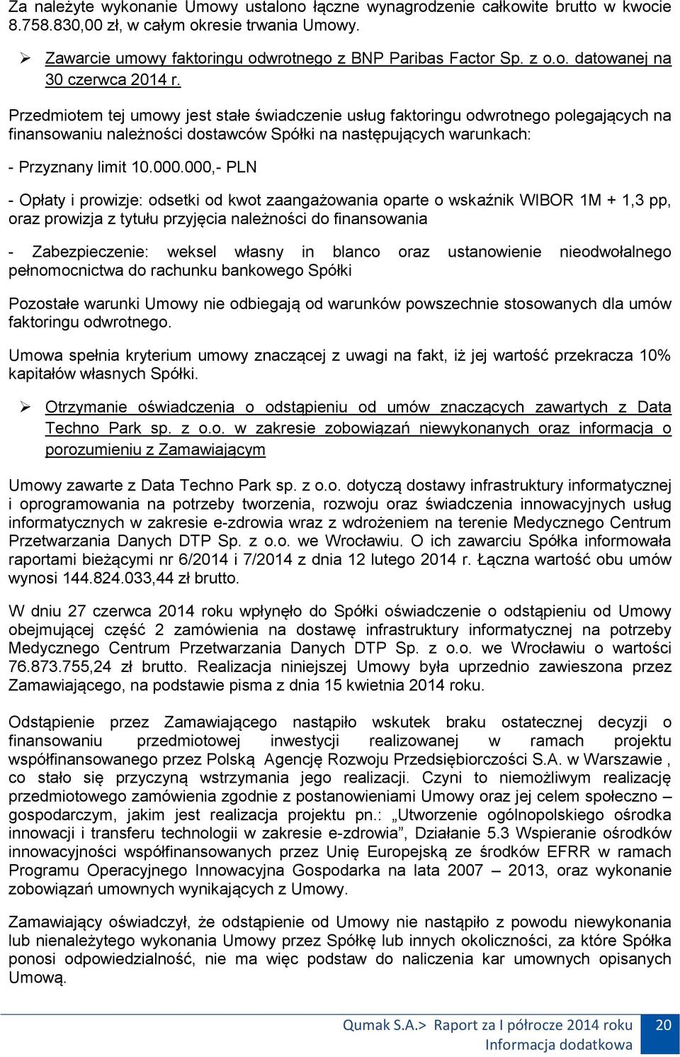 000,- PLN - Opłaty i prowizje: odsetki od kwot zaangażowania oparte o wskaźnik WIBOR 1M + 1,3 pp, oraz prowizja z tytułu przyjęcia należności do finansowania - Zabezpieczenie: weksel własny in blanco