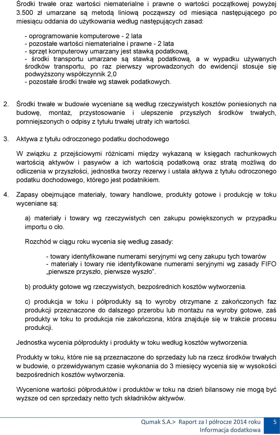 niematerialne i prawne - 2 lata - sprzęt komputerowy umarzany jest stawką podatkową, - środki transportu umarzane są stawką podatkową, a w wypadku używanych środków transportu, po raz pierwszy