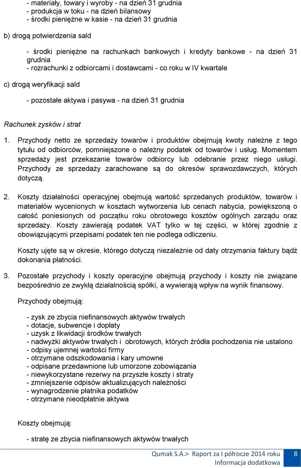 grudnia Rachunek zysków i strat 1. Przychody netto ze sprzedaży towarów i produktów obejmują kwoty należne z tego tytułu od odbiorców, pomniejszone o należny podatek od towarów i usług.