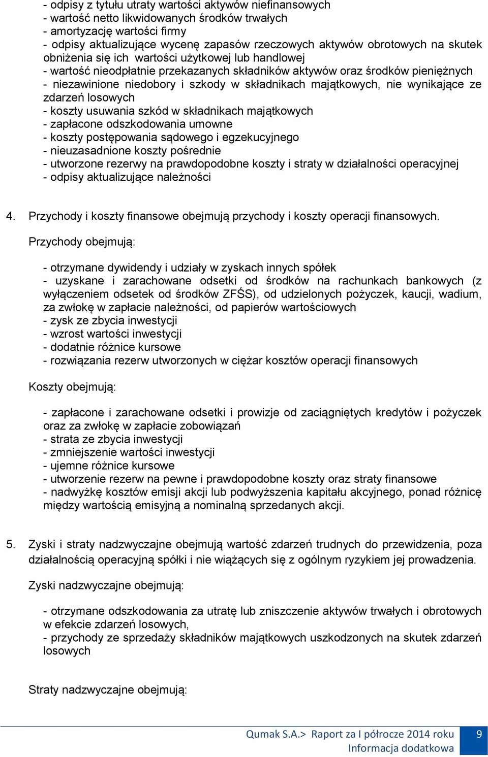 majątkowych, nie wynikające ze zdarzeń losowych - koszty usuwania szkód w składnikach majątkowych - zapłacone odszkodowania umowne - koszty postępowania sądowego i egzekucyjnego - nieuzasadnione