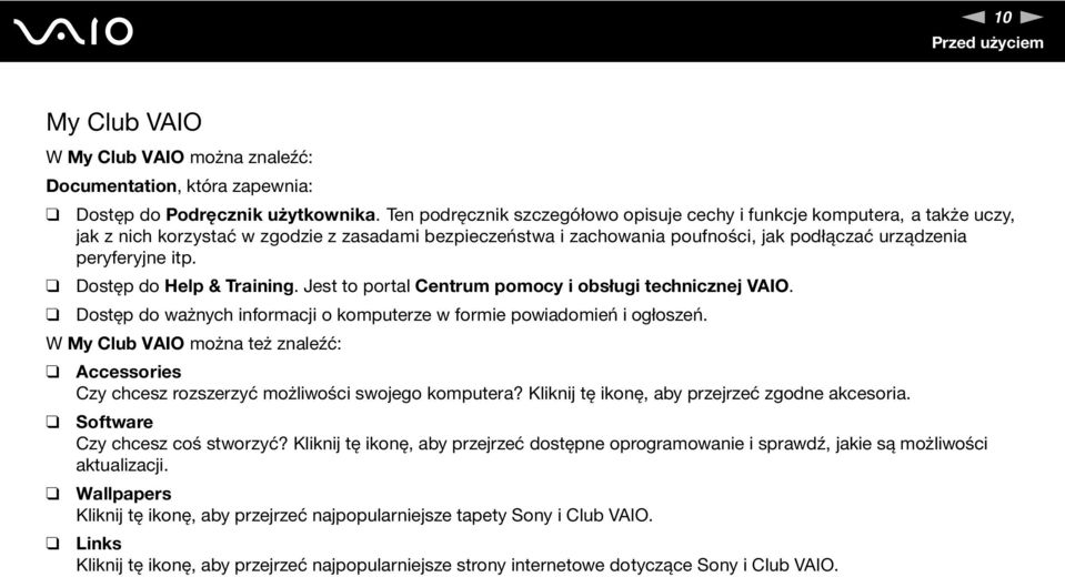 Dostęp do Help & Training. Jest to portal Centrum pomocy i obsługi technicznej VAIO. Dostęp do ważnych informacji o komputerze w formie powiadomień i ogłoszeń.