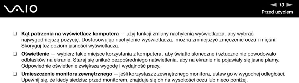 Oświetlenie wybierz takie miejsce korzystania z komputera, aby światło słoneczne i sztuczne nie powodowało odblasków na ekranie.