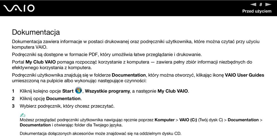 Portal My Club VAIO pomaga rozpocząć korzystanie z komputera zawiera pełny zbiór informacji niezbędnych do efektywnego korzystania z komputera.