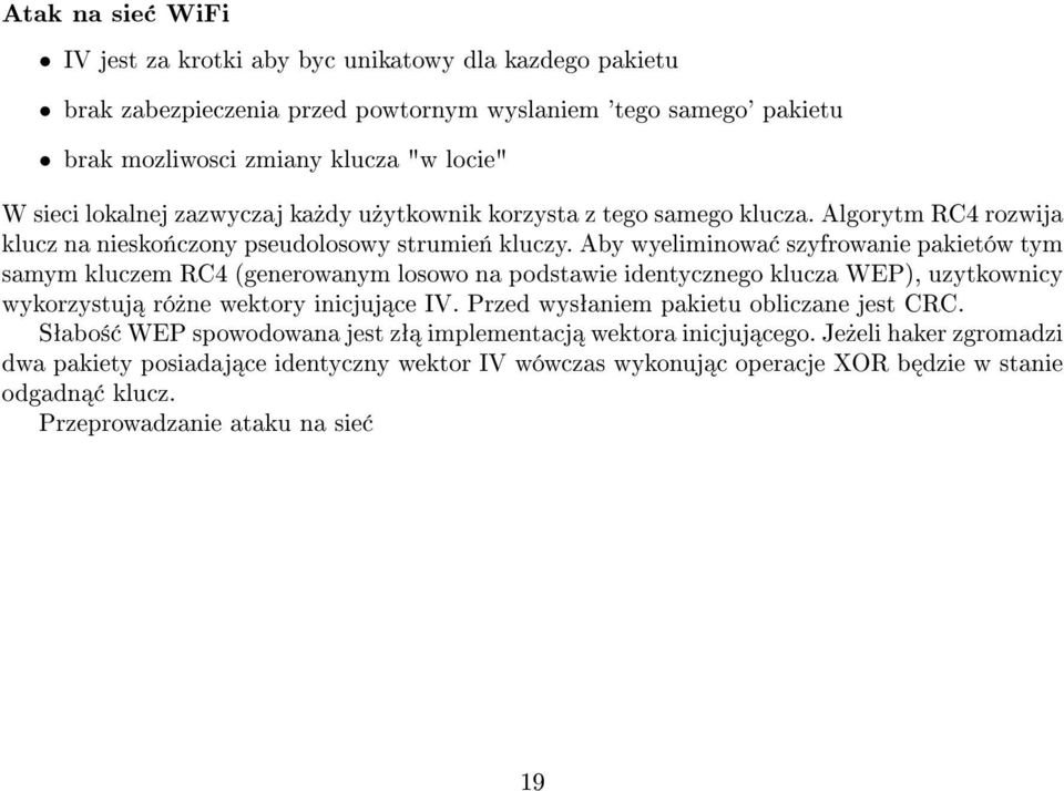 Aby wyeliminowa szyfrowanie pakietów tym samym kluczem RC4 (generowanym losowo na podstawie identycznego klucza WEP), uzytkownicy wykorzystuj ró»ne wektory inicjuj ce IV.