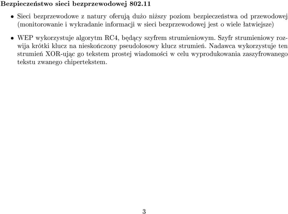 informacji w sieci bezprzewodowej jest o wiele ªatwiejsze) WEP wykorzystuje algorytm RC4, b d cy szyfrem strumieniowym.