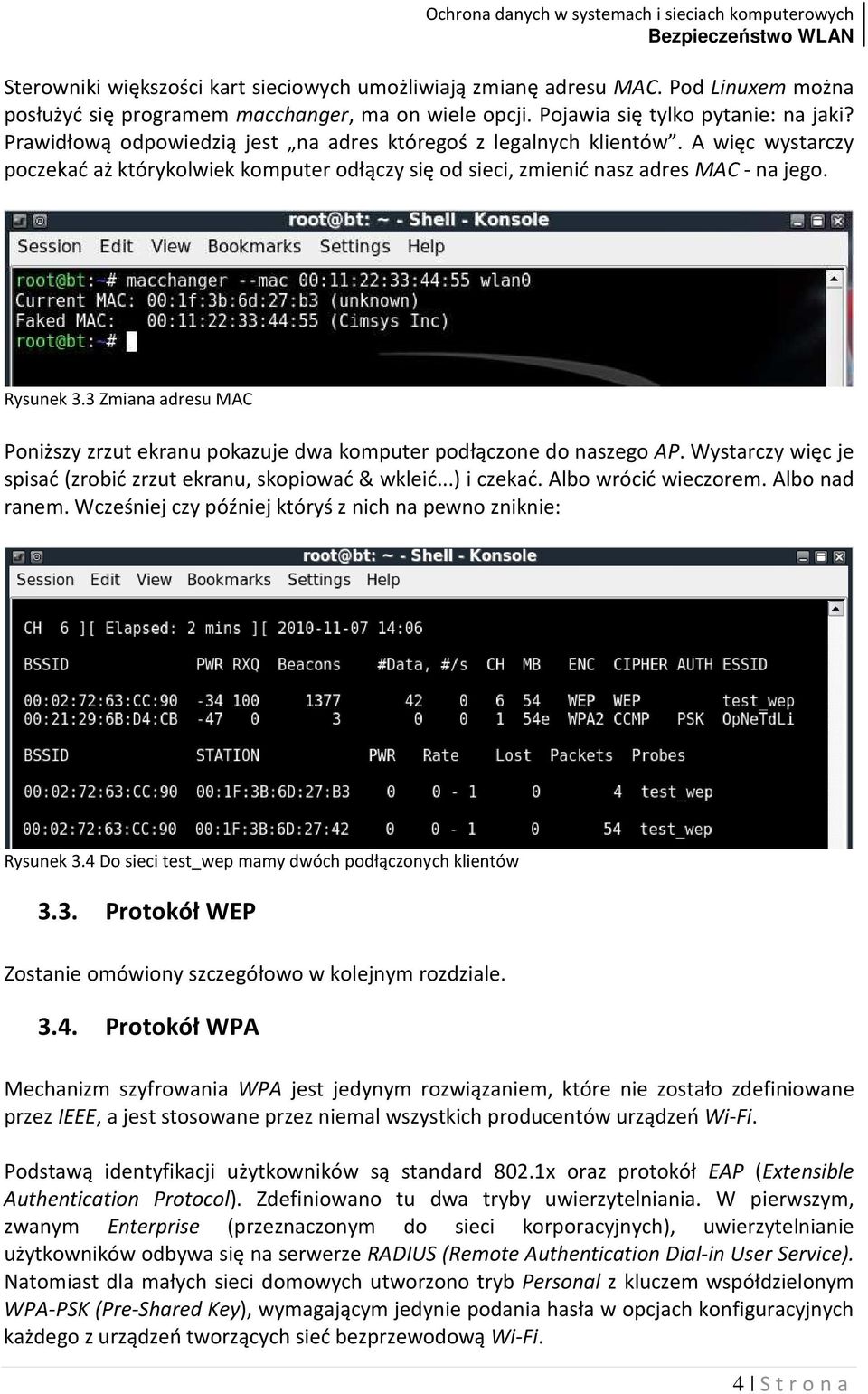 3 Zmiana adresu MAC Poniższy zrzut ekranu pokazuje dwa komputer podłączone do naszego AP. Wystarczy więc je spisać (zrobić zrzut ekranu, skopiować & wkleić...) i czekać. Albo wrócić wieczorem.