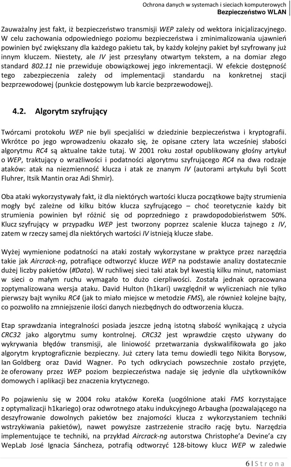 Niestety, ale IV jest przesyłany otwartym tekstem, a na domiar złego standard 802.11 nie przewiduje obowiązkowej jego inkrementacji.