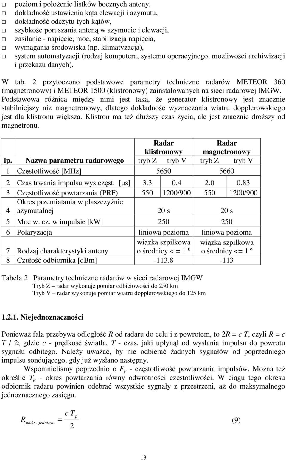 2 przytoczono podstawowe parametry techniczne radarów METEOR 360 (magnetronowy) i METEOR 1500 (klistronowy) zainstalowanych na sieci radarowej IMGW.