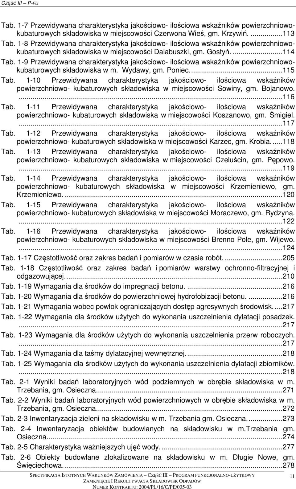 1-9 Przewidywana charakterystyka jakościowo- ilościowa wskaźników powierzchniowokubaturowych składowiska w m. Wydawy, gm. Poniec...115 Tab.