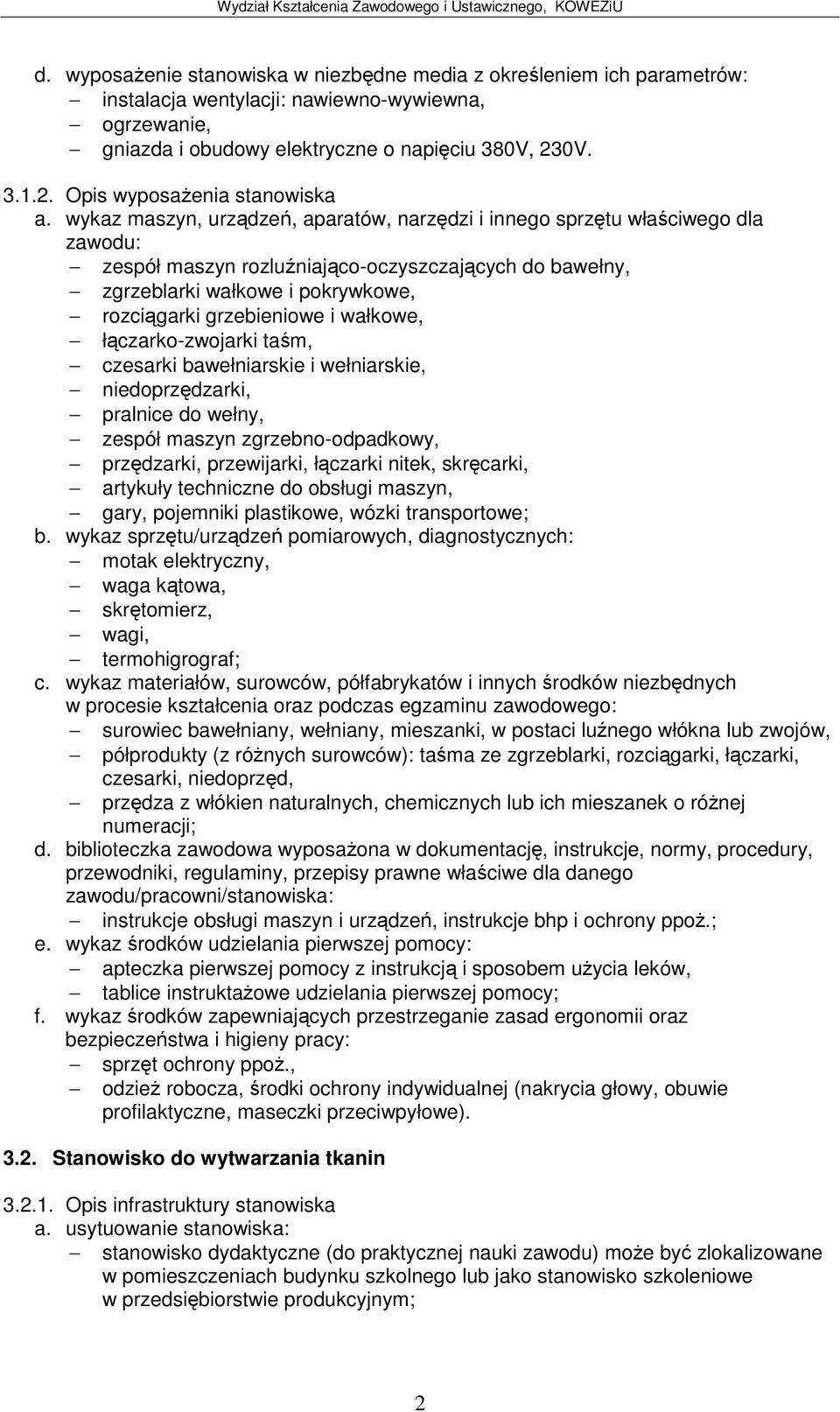 wełniarskie, niedoprzdzarki, pralnice do wełny, zespółmaszyn zgrzebno-odpadkowy, przdzarki, przewijarki, łczarki nitek, skrcarki, artykuły techniczne do obsługi maszyn, gary, pojemniki plastikowe,