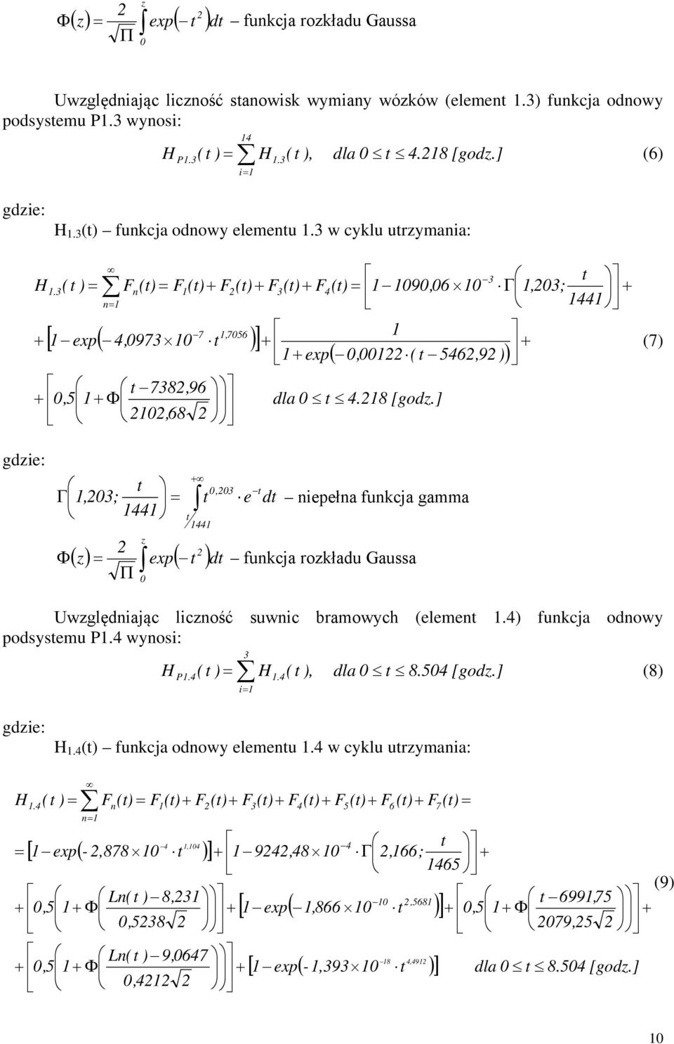 ] 0,68 3 ( 0,00 ( t 546,9 )) Γ,03; + t 44 + (7) + t 0,03 t Γ,03; t e dt 44 nepełna funkcja gamma z t 44 Φ ( z) exp( t )dt funkcja rozkładu Gaussa Π 0 Uwzględnając lczność suwnc bramowych (element.