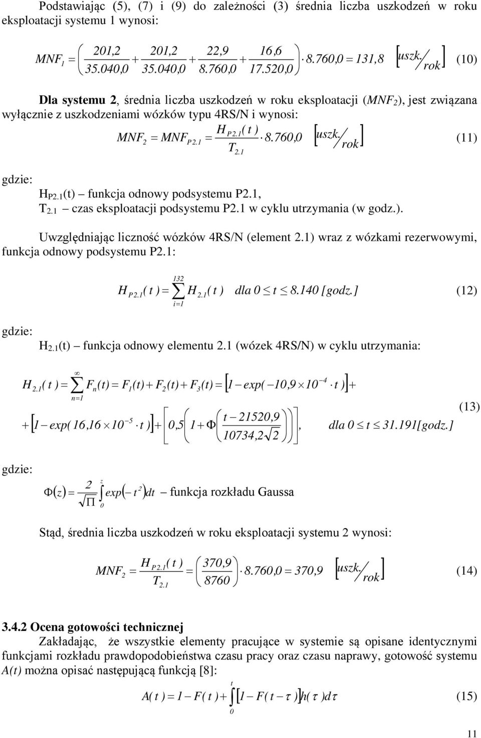 , T. czas eksploatacj podsystemu P. w cyklu utrzymana (w godz.). Uwzględnając lczność wózków 4RS/N (element.) wraz z wózkam rezerwowym, funkcja odnowy podsystemu P.: H P. 3 ( t ) H ( t ) dla 0 t 8.