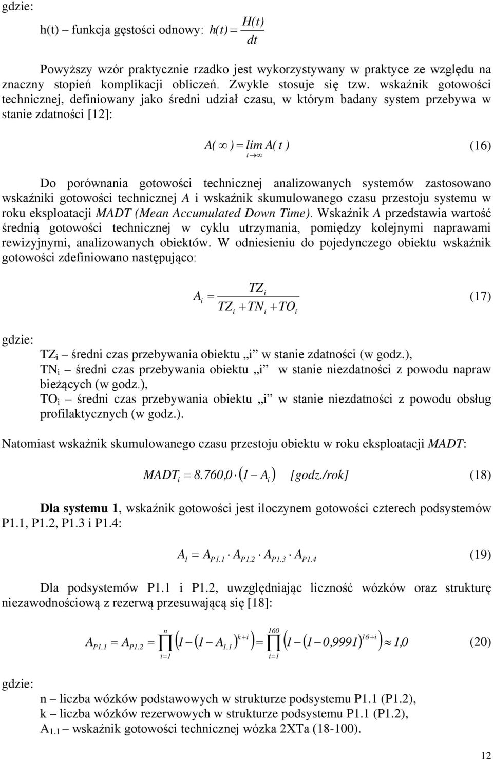 zastosowano wskaźnk gotowośc techncznej A wskaźnk skumulowanego czasu przestoju systemu w roku eksploatacj MADT (Mean Accumulated Down Tme).