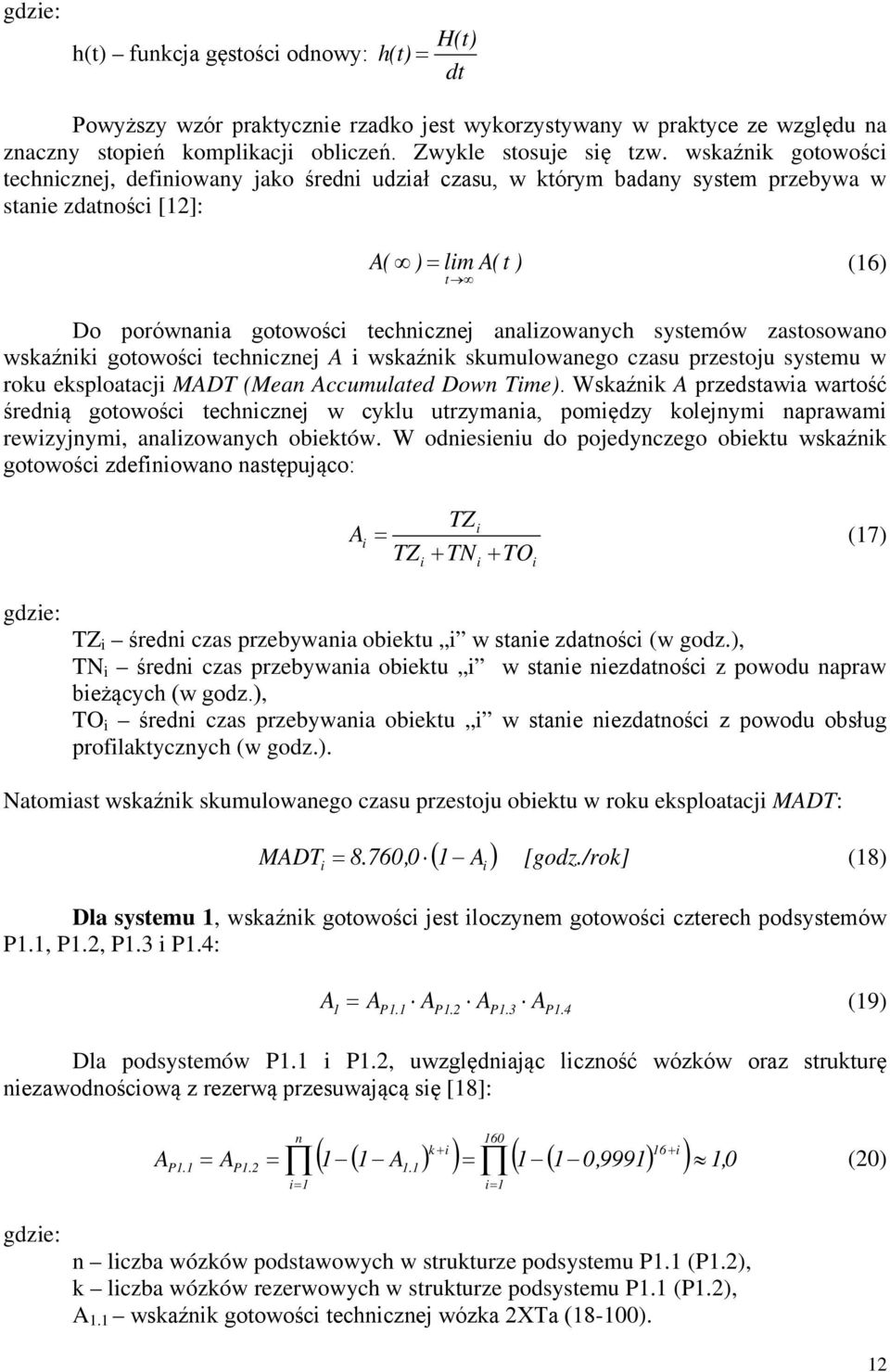 zastosowano wskaźnk gotowośc techncznej A wskaźnk skumulowanego czasu przestoju systemu w roku eksploatacj MADT (Mean Accumulated Down Tme).