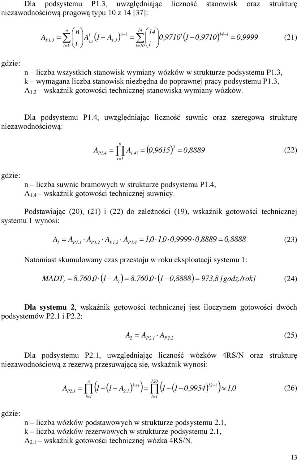 4, uwzględnając lczność suwnc oraz szeregową strukturę nezawodnoścową: A n P.4 A.4 3 ( 0,965) 0, 8889 () n lczba suwnc bramowych w strukturze podsystemu P.4, A.4 wskaźnk gotowośc techncznej suwncy.