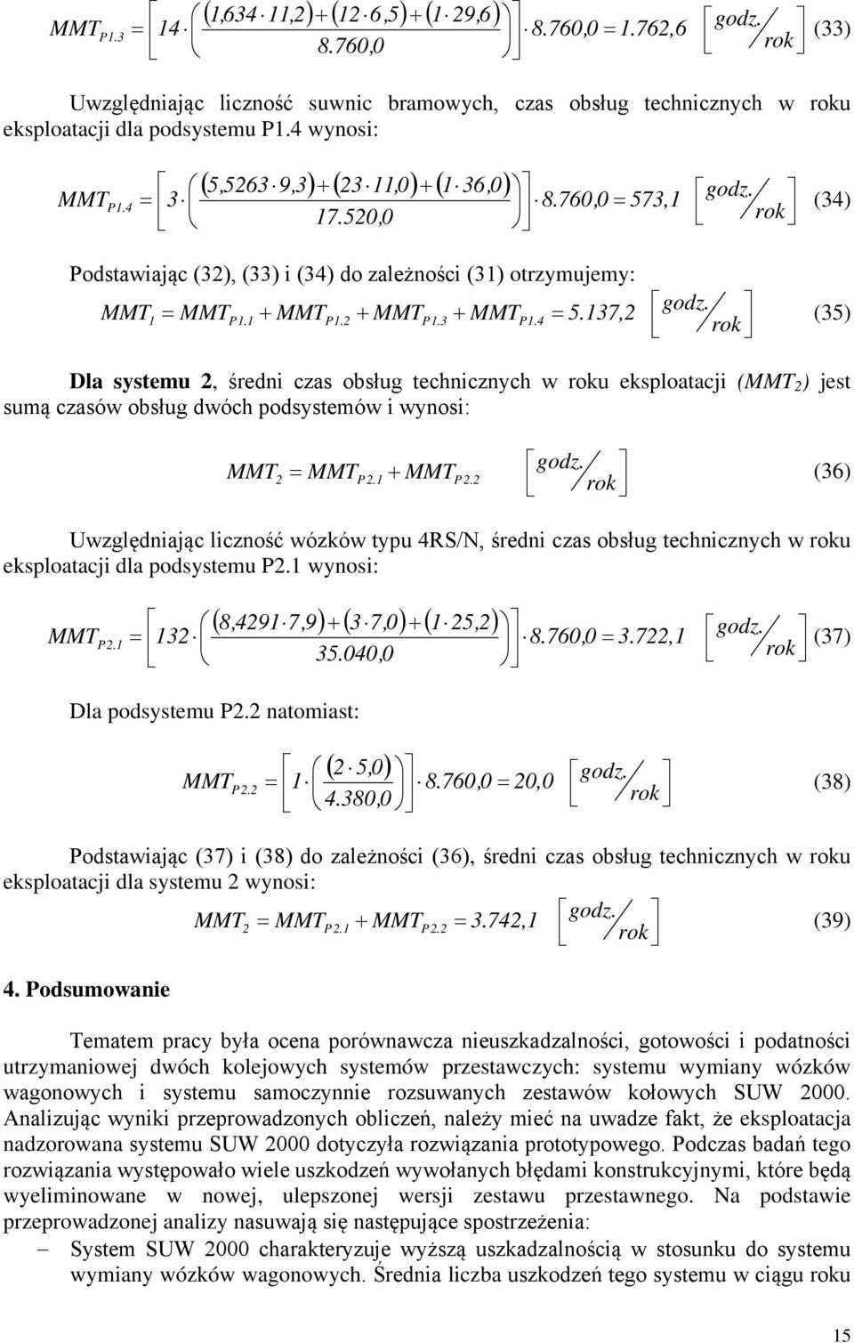 37, (35) Dla systemu, średn czas obsług techncznych w roku eksploatacj (MMT ) jest sumą czasów obsług dwóch podsystemów wynos: MT + godz. MMTP.