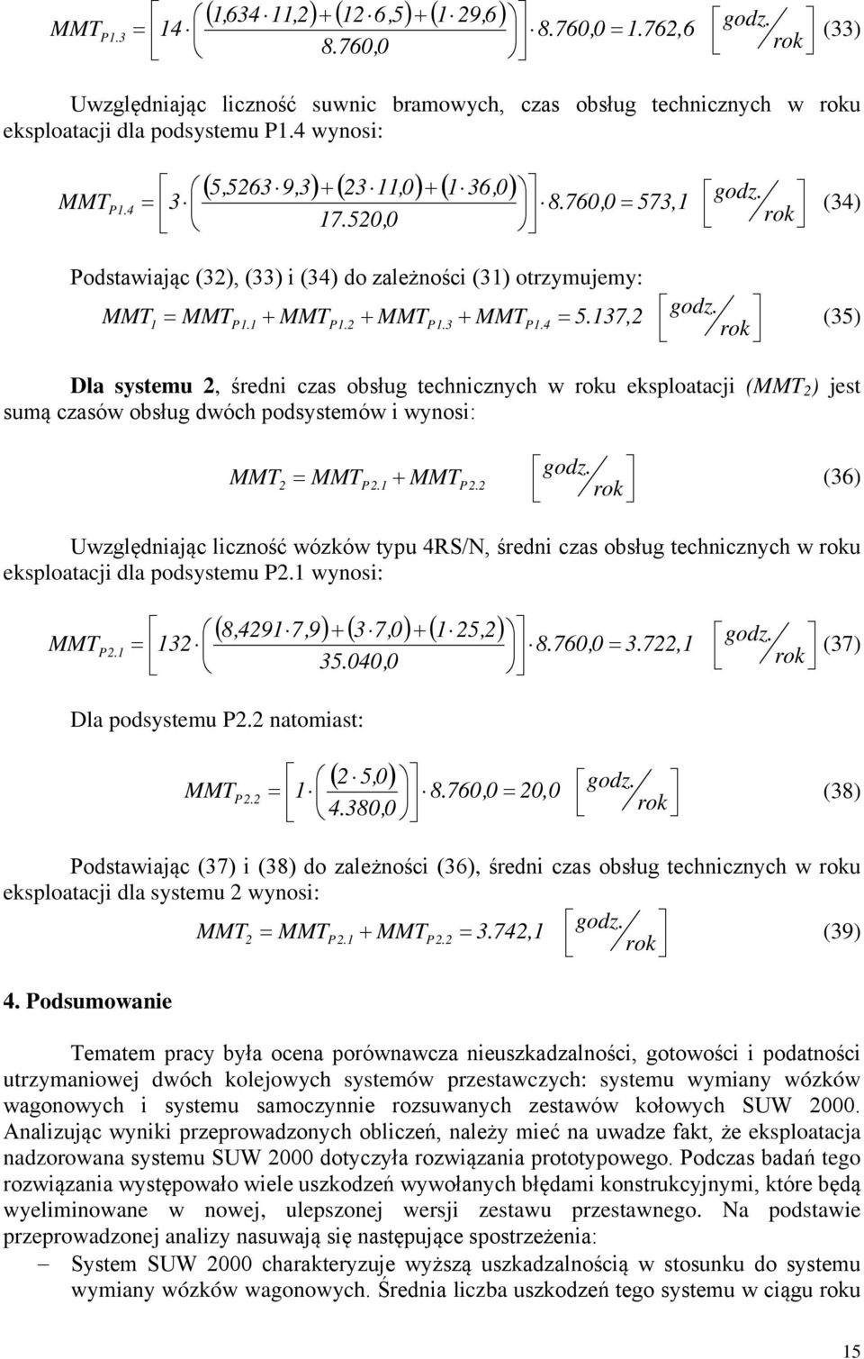 37, (35) Dla systemu, średn czas obsług techncznych w roku eksploatacj (MMT ) jest sumą czasów obsług dwóch podsystemów wynos: MT + godz. MMTP.