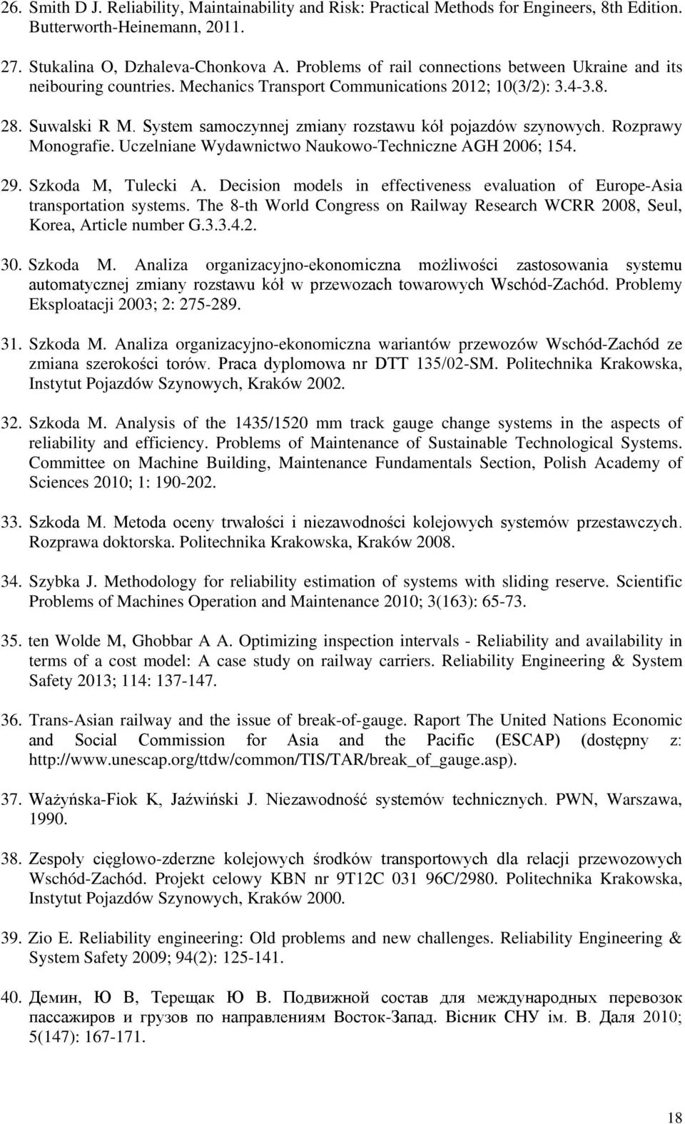 Rozprawy Monografe. Uczelnane Wydawnctwo Naukowo-Technczne AGH 006; 54. 9. Szkoda M, Tuleck A. Decson models n effectveness evaluaton of Europe-Asa transportaton systems.