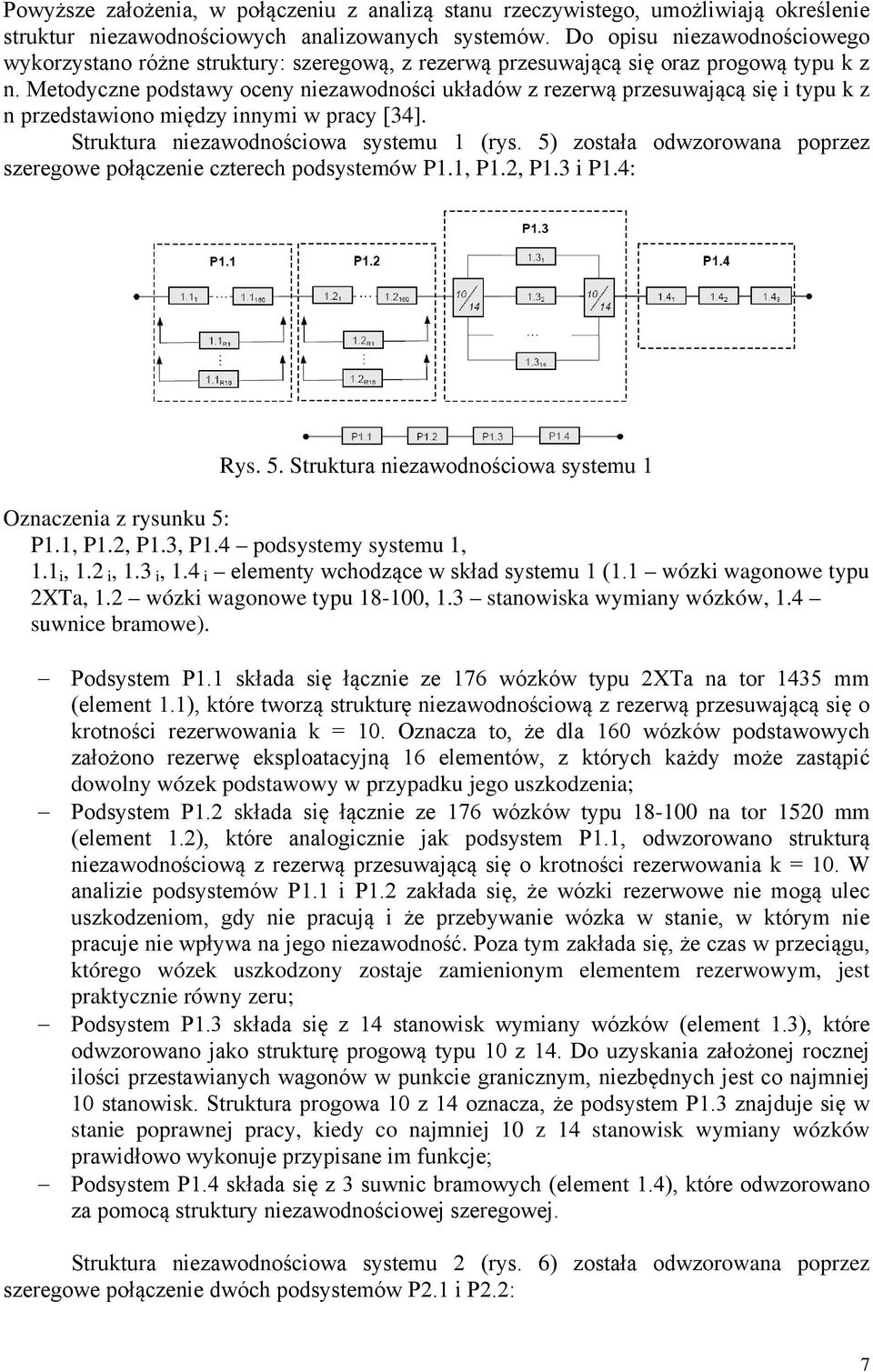 Metodyczne podstawy oceny nezawodnośc układów z rezerwą przesuwającą sę typu k z n przedstawono mędzy nnym w pracy [34]. Struktura nezawodnoścowa systemu (rys.