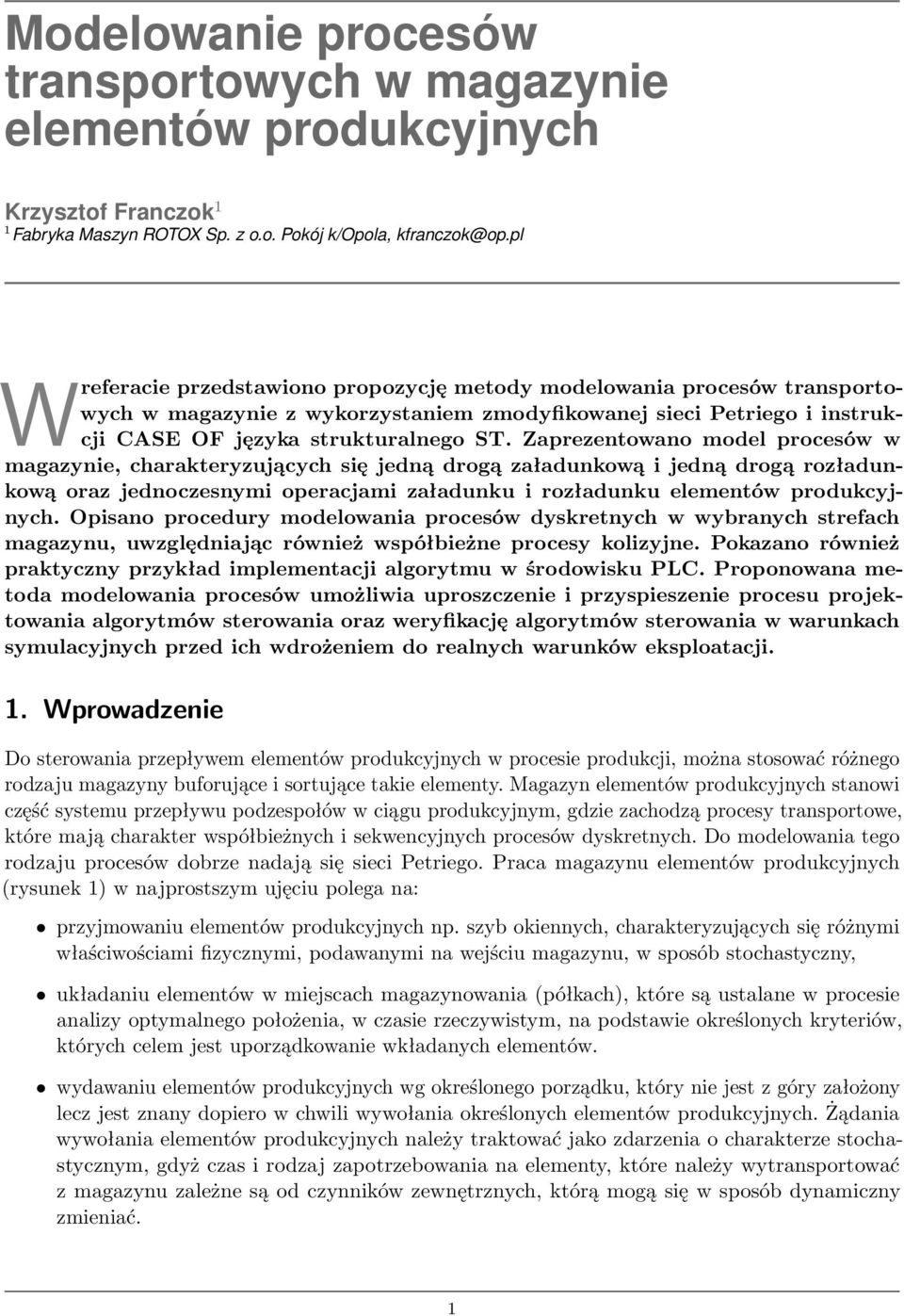 Zaprezentowano model procesów w magazynie, charakteryzujących się jedną drogą załadunkową i jedną drogą rozładunkową oraz jednoczesnymi operacjami załadunku i rozładunku elementów produkcyjnych.