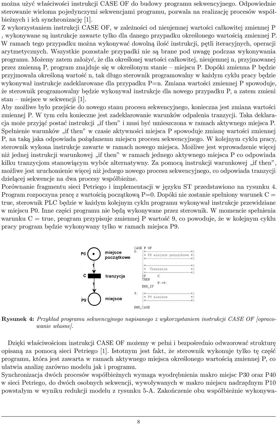 Z wykorzystaniem instrukcji CASE OF, w zależności od nieujemnej wartości całkowitej zmiennej P, wykonywane są instrukcje zawarte tylko dla danego przypadku określonego wartością zmiennej P.