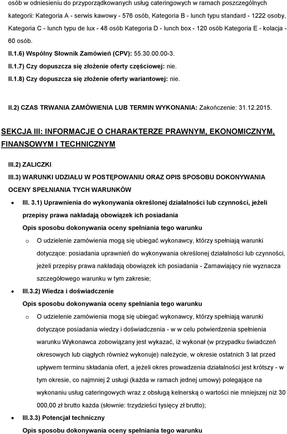 II.2) CZAS TRWANIA ZAMÓWIENIA LUB TERMIN WYKONANIA: Zakńczenie: 31.12.2015. SEKCJA III: INFORMACJE O CHARAKTERZE PRAWNYM, EKONOMICZNYM, FINANSOWYM I TECHNICZNYM III.2) ZALICZKI III.