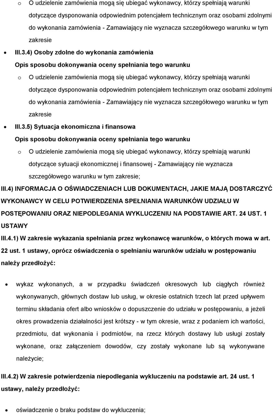 4) INFORMACJA O OŚWIADCZENIACH LUB DOKUMENTACH, JAKIE MAJĄ DOSTARCZYĆ WYKONAWCY W CELU POTWIERDZENIA SPEŁNIANIA WARUNKÓW UDZIAŁU W POSTĘPOWANIU ORAZ NIEPODLEGANIA WYKLUCZENIU NA PODSTAWIE ART. 24 UST.