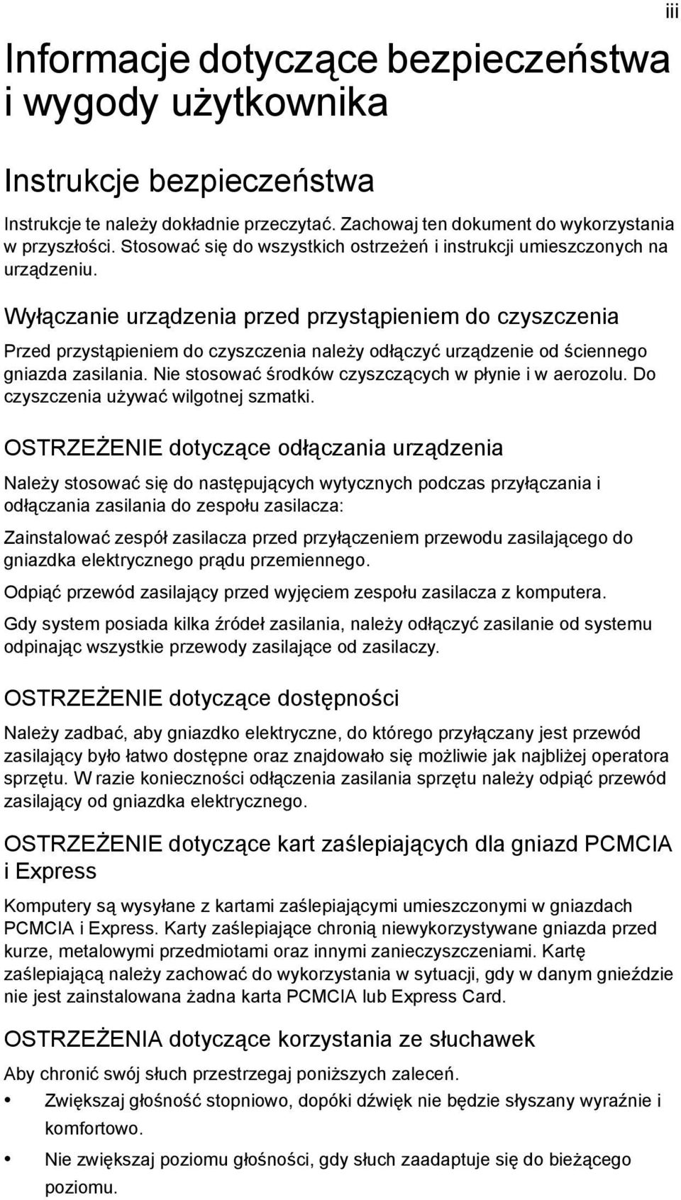 Wyłączanie urządzenia przed przystąpieniem do czyszczenia Przed przystąpieniem do czyszczenia należy odłączyć urządzenie od ściennego gniazda zasilania.