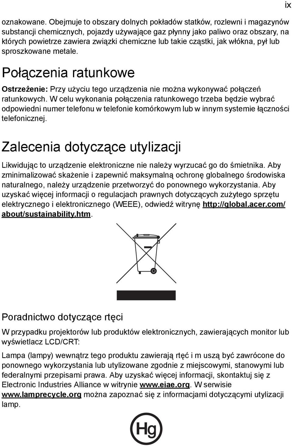 takie cząstki, jak włókna, pył lub sproszkowane metale. Połączenia ratunkowe Ostrzeżenie: Przy użyciu tego urządzenia nie można wykonywać połączeń ratunkowych.