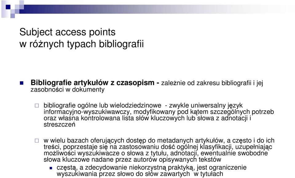 oferujących dostęp do metadanych artykułów, a często i do ich treści, poprzestaje się na zastosowaniu dość ogólnej klasyfikacji, uzupełniając moŝliwości wyszukiwacze o słowa z tytułu, adnotacji,