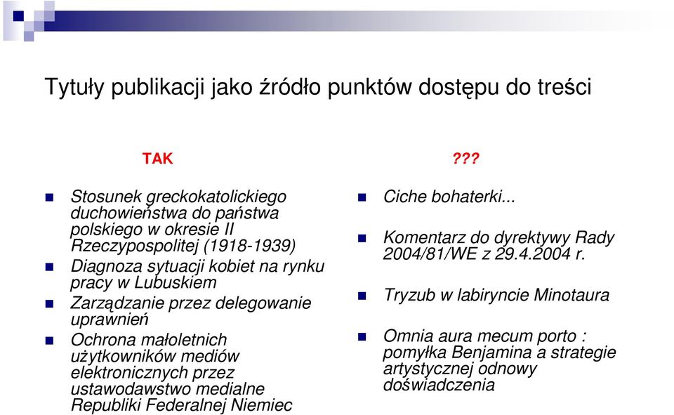 uŝytkowników mediów elektronicznych przez ustawodawstwo medialne Republiki Federalnej Niemiec??? Ciche bohaterki.