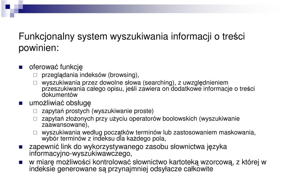 operatorów boolowskich (wyszukiwanie zaawansowane), wyszukiwania według początków terminów lub zastosowaniem maskowania, wybór terminów z indeksu dla kaŝdego pola, zapewnić link do