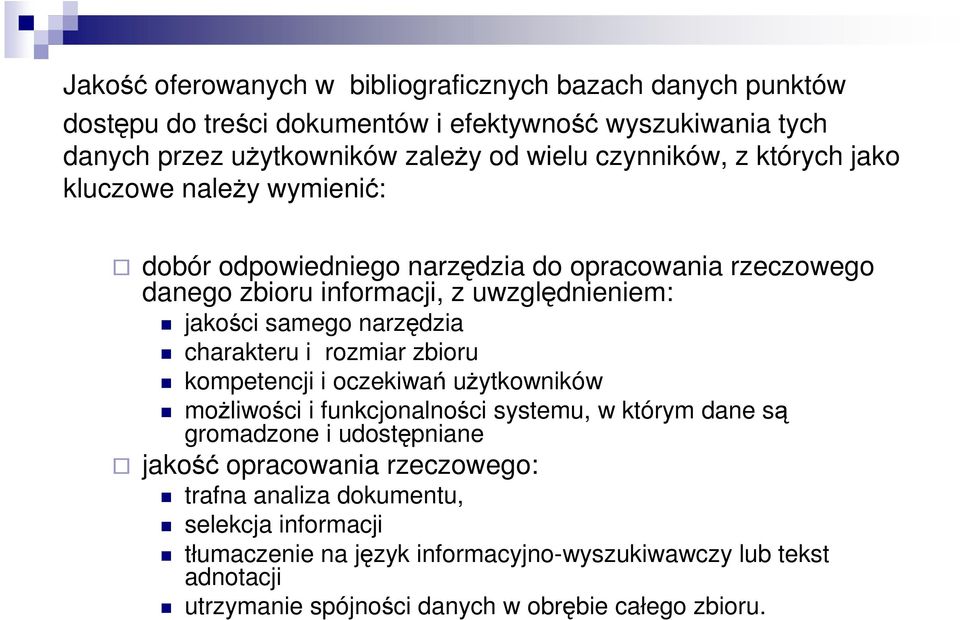 narzędzia charakteru i rozmiar zbioru kompetencji i oczekiwań uŝytkowników moŝliwości i funkcjonalności systemu, w którym dane są gromadzone i udostępniane jakość