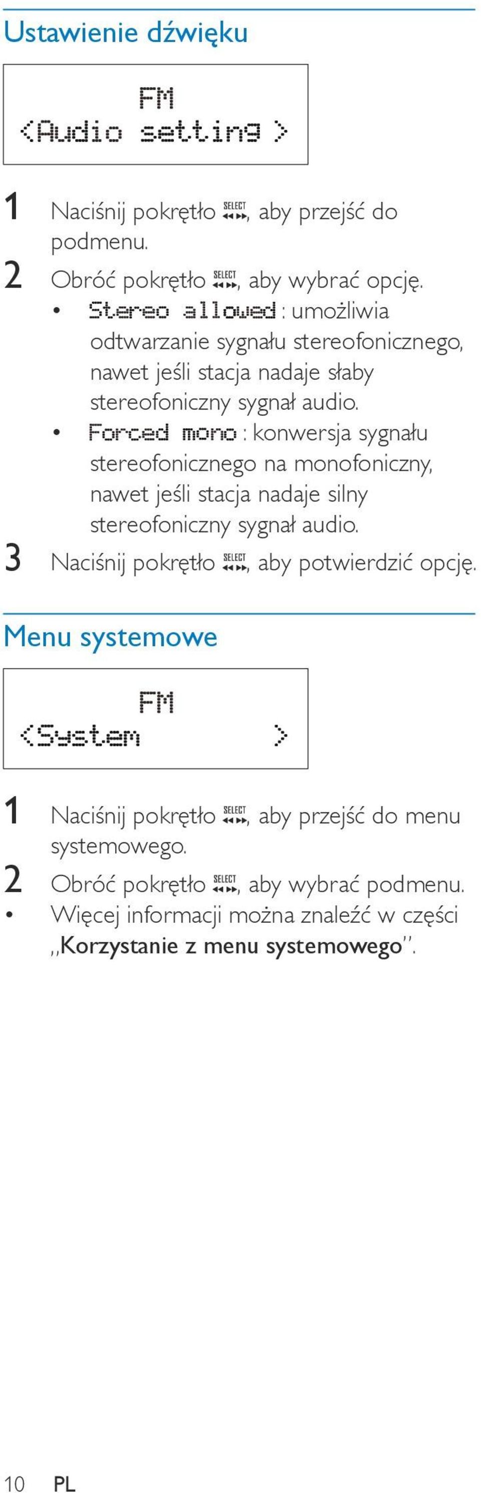 : konwersja sygnału stereofonicznego na monofoniczny, nawet jeśli stacja nadaje silny stereofoniczny sygnał audio.