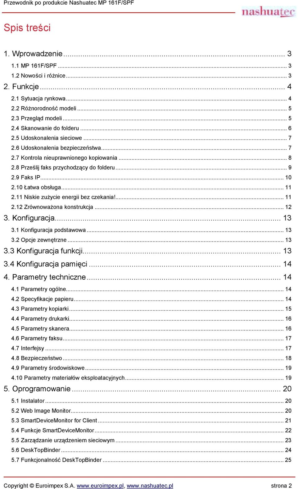 10 Łatwa obsługa... 11 2.11 Niskie zużycie energii bez czekania!... 11 2.12 Zrównoważona konstrukcja... 12 3. Konfiguracja... 13 3.1 Konfiguracja podstawowa... 13 3.2 Opcje zewnętrzne... 13 3.3 Konfiguracja funkcji.