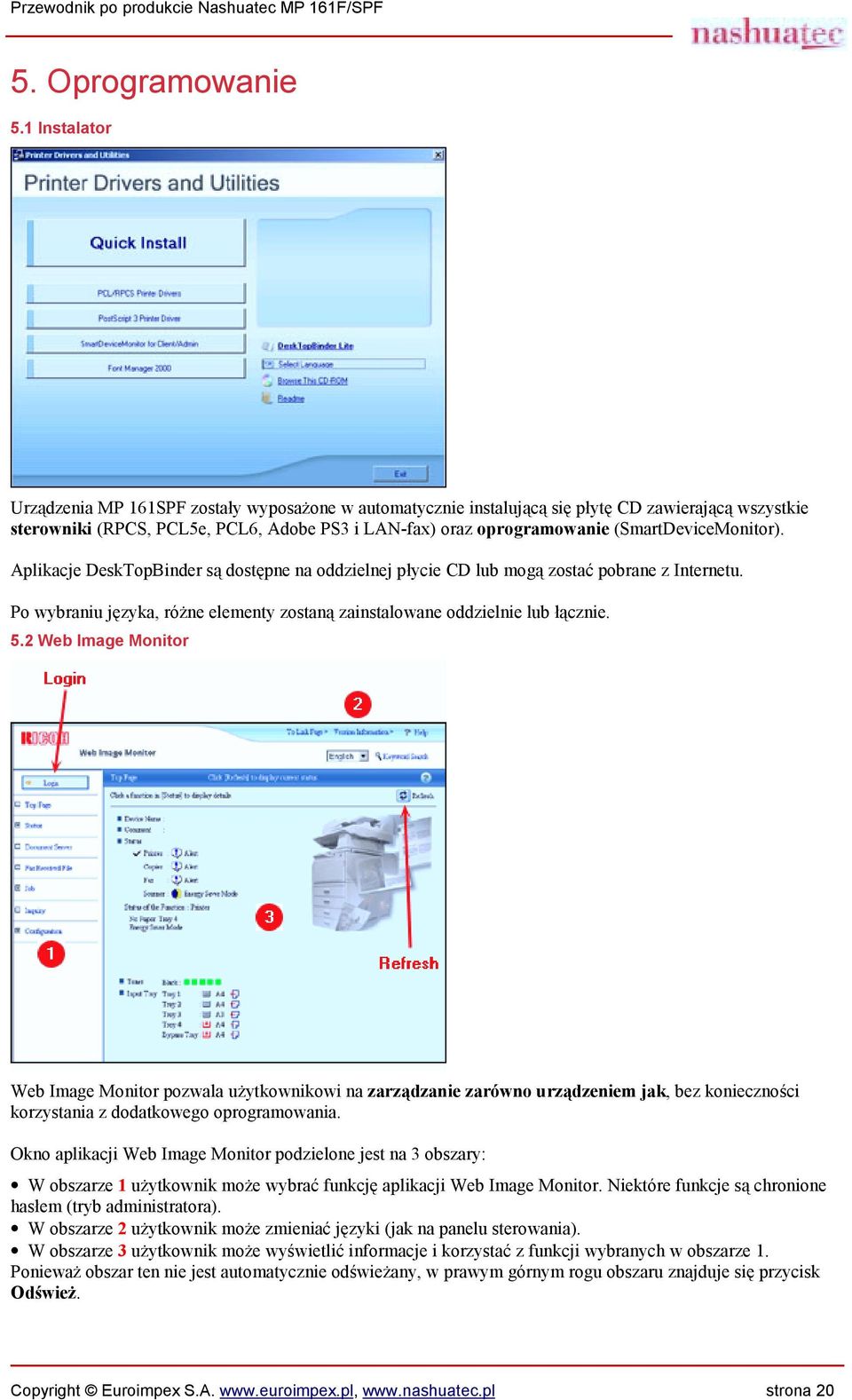 (SmartDeviceMonitor). Aplikacje DeskTopBinder są dostępne na oddzielnej płycie CD lub mogą zostać pobrane z Internetu. Po wybraniu języka, różne elementy zostaną zainstalowane oddzielnie lub łącznie.