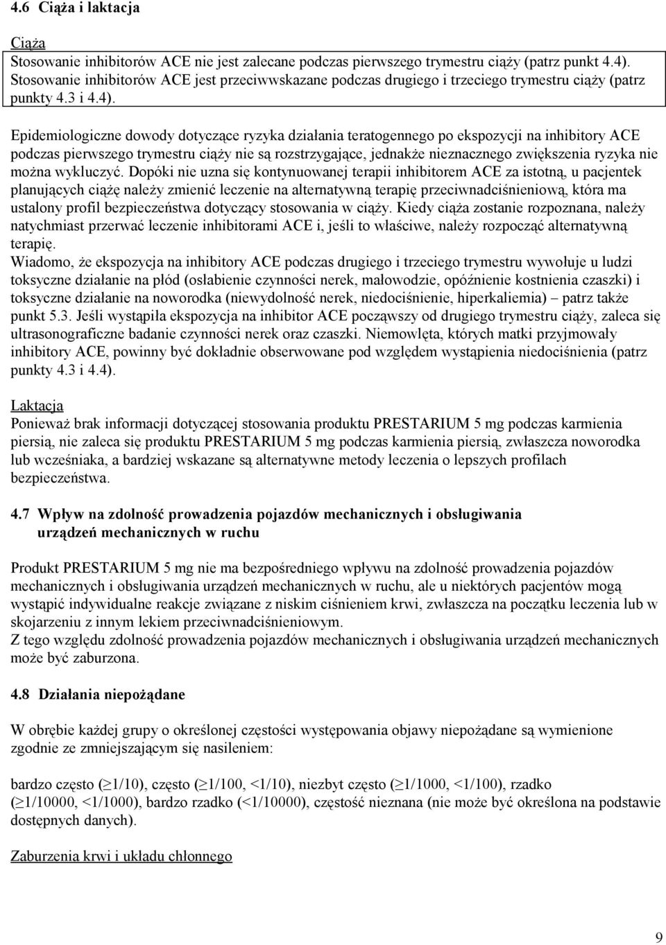 Epidemiologiczne dowody dotyczące ryzyka działania teratogennego po ekspozycji na inhibitory ACE podczas pierwszego trymestru ciąży nie są rozstrzygające, jednakże nieznacznego zwiększenia ryzyka nie