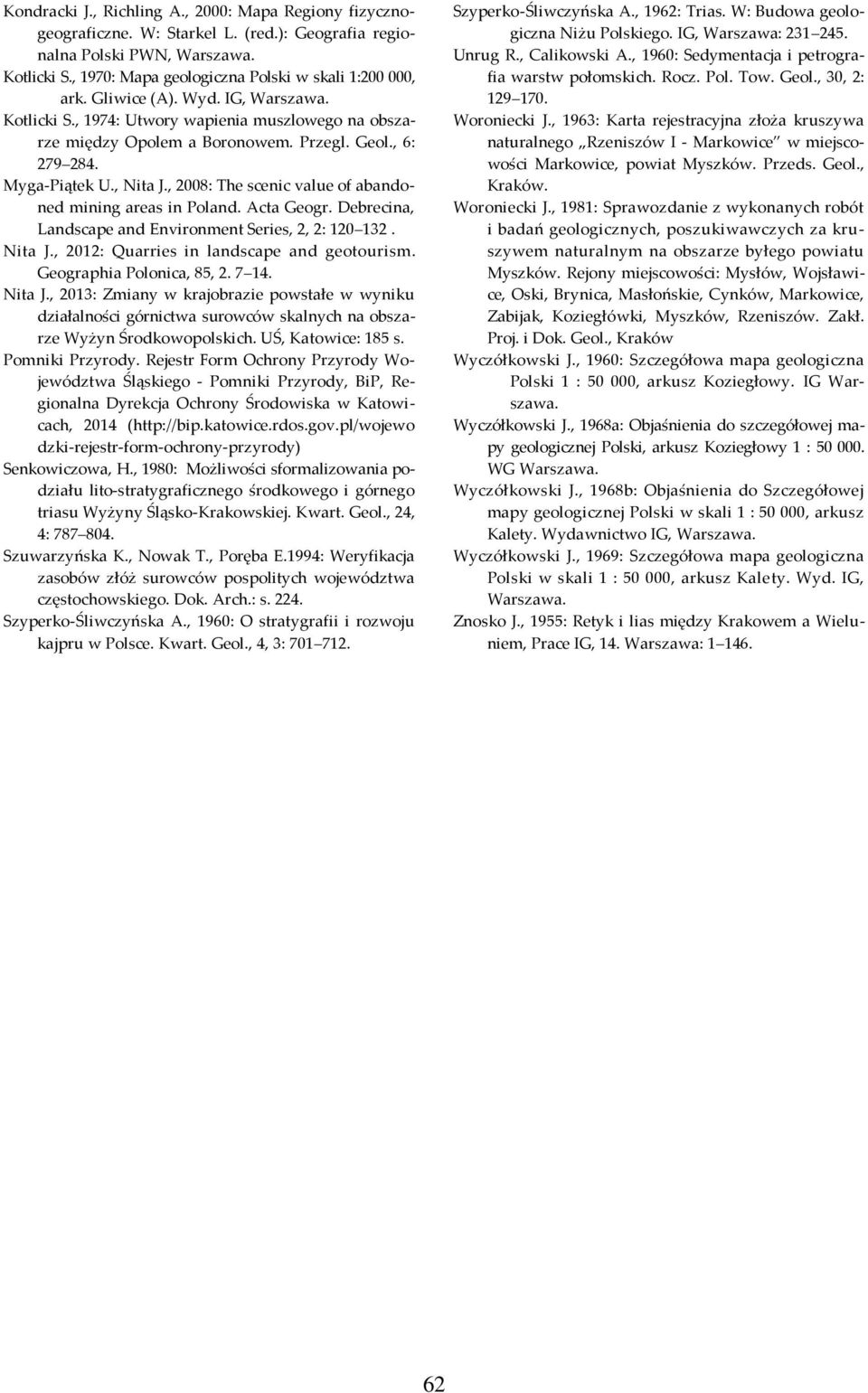 , 2008: The scenic value of abandoned mining areas in Poland. Acta Geogr. Debrecina, Landscape and Environment Series, 2, 2: 120 132. Nita J., 2012: Quarries in landscape and geotourism.