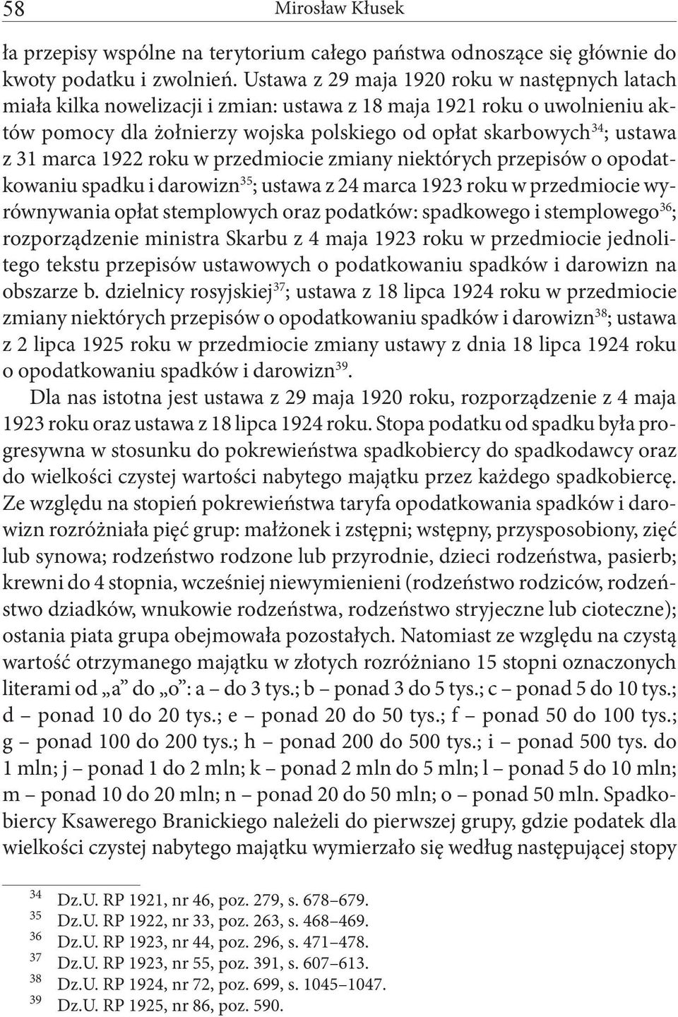 31 marca 1922 roku w przedmiocie zmiany niektórych przepisów o opodatkowaniu spadku i darowizn 35 ; ustawa z 24 marca 1923 roku w przedmiocie wyrównywania opłat stemplowych oraz podatków: spadkowego