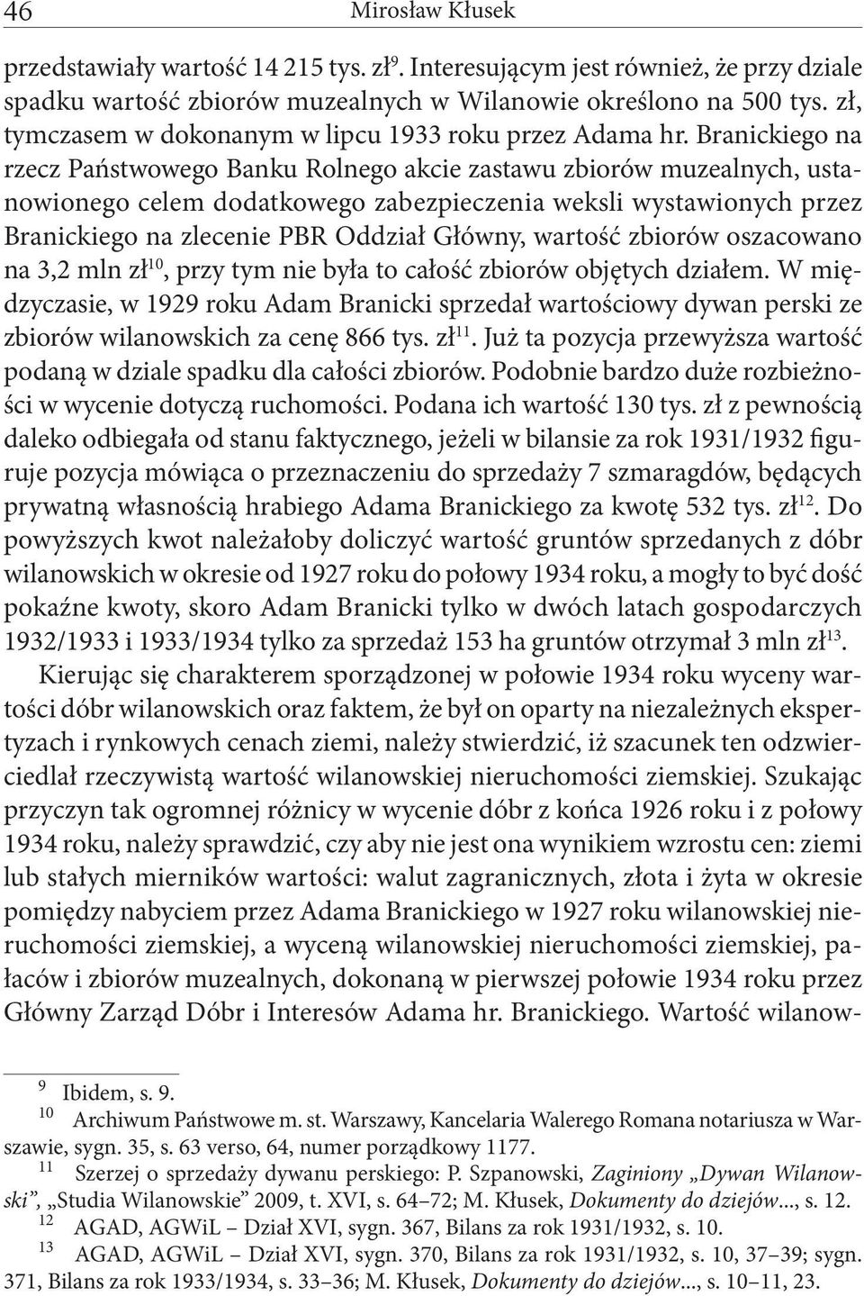 Branickiego na rzecz Państwowego Banku Rolnego akcie zastawu zbiorów muzealnych, ustanowionego celem dodatkowego zabezpieczenia weksli wystawionych przez Branickiego na zlecenie PBR Oddział Główny,