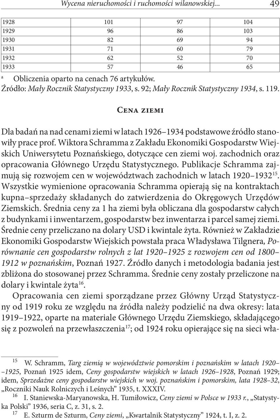 Wiktora Schramma z Zakładu Ekonomiki Gospodarstw Wiejskich Uniwersytetu Poznańskiego, dotyczące cen ziemi woj. zachodnich oraz opracowania Głównego Urzędu Statystycznego.