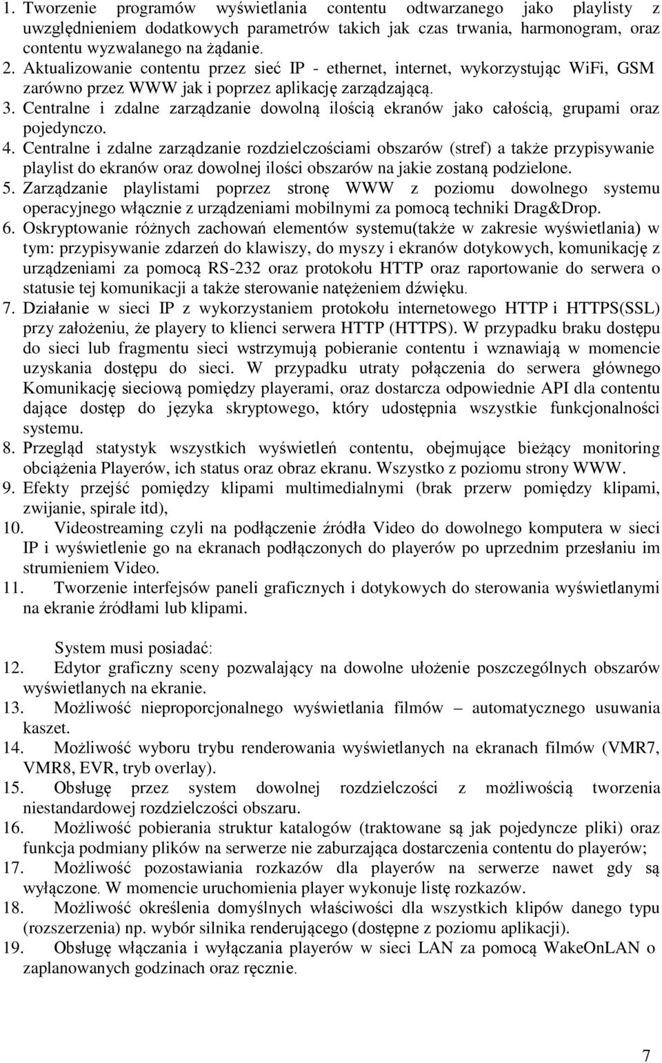 Centralne i zdalne zarządzanie dowolną ilością ekranów jako całością, grupami oraz pojedynczo. 4.