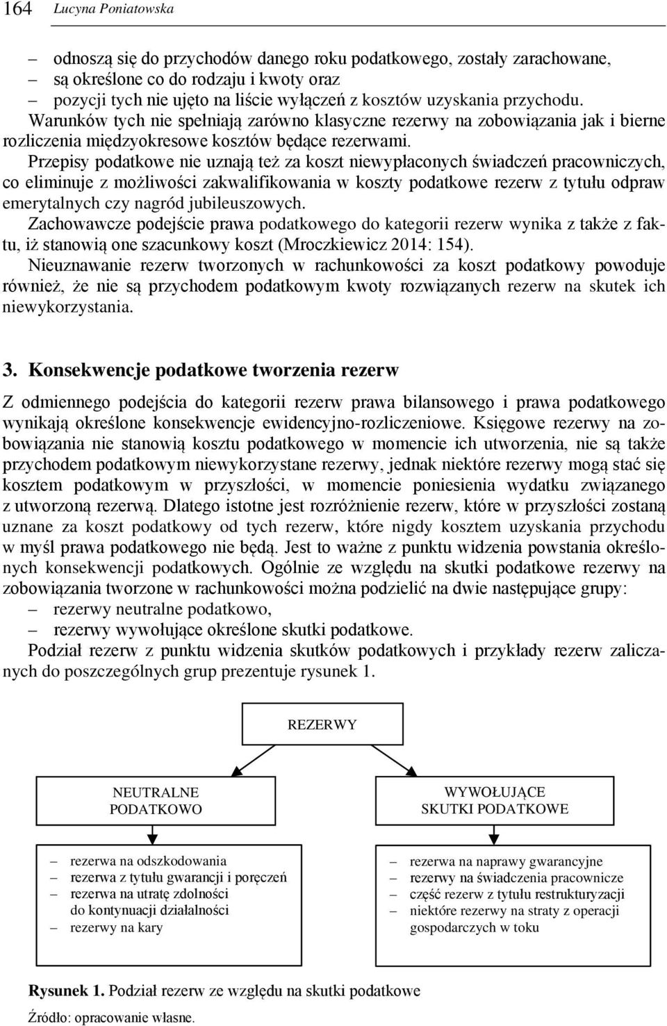 Przepisy podatkowe nie uznają też za koszt niewypłaconych świadczeń pracowniczych, co eliminuje z możliwości zakwalifikowania w koszty podatkowe rezerw z tytułu odpraw emerytalnych czy nagród